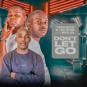 Yogilocco & Tar Ntsei - Dont Let Go (feat. Nick SA)