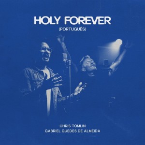 Chris Tomlin - Holy Forever (Português)
