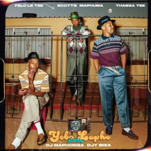 Felo Le Tee, Scotts Maphuma & Thabza Tee - Yebo Lapho (Gogo) (feat. DJ Maphorisa & Djy Biza)