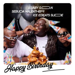 Baby S.O.N, Ice Beats Slide & Sbuda Maleather - Happy Birthday