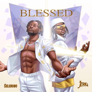 Selebobo - Blessed Ft. Jeriq