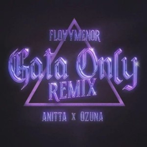 FloyyMenor - Gata Only (Remix) [feat. Ozuna & Anitta]