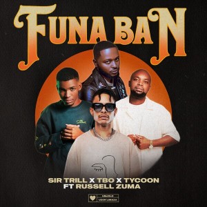 Sir Trill TBO - Funa Ban ft Russell Zuma Tycoon