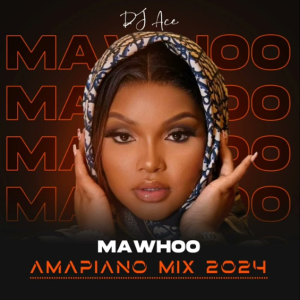 DJ Ace - MaWhoo (Amapiano Mix)