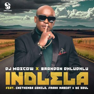 DJ MOSCOW & Brandon Dhludhlu - Indlela (feat. Cnethemba Gonelo, Frank Mabeat & De Soul)