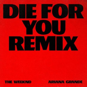 The Weeknd - Die For You (remix) (feat. Ariana Grande)
