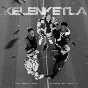 The Lowkeys & TSHEGO DEE - KELENKETLA (feat. Oceanbiller & TSKAY)