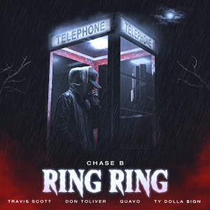 CHASE B & Travis Scott - Ring Ring Ft. Don Toliver, Quavo & Ty Dolla $ign