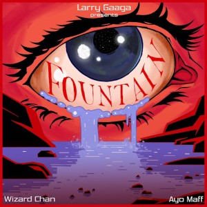 Larry Gaaga & Wizard Chan - Fountain ft. Ayo Maff