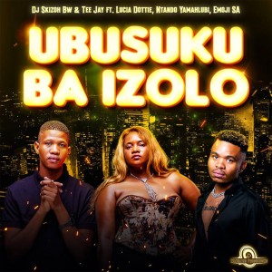 DJ Skizoh BW & Tee Jay - Ubusuku Ba Izolo (feat. Emoji SA, Lucia Dottie & Ntando Yamahlubi)