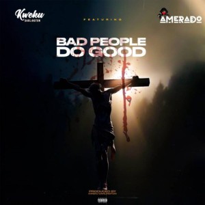 Kweku Darlington - Bad People Do Good (ft. Amerado)