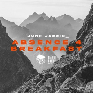 June Jazzin - Absence 4 Breakfast