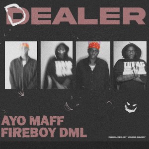 Ayo Maff & Fireboy DML - Dealer