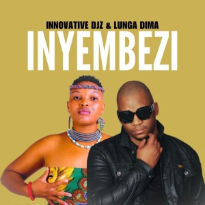 INNOVATIVE DJz - Inyembezi (feat. Lunga Dima)