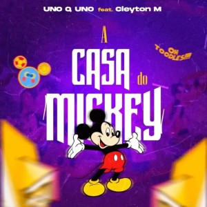 Uno Q Uno - A Casa do Mickey (feat. Cleyton M)