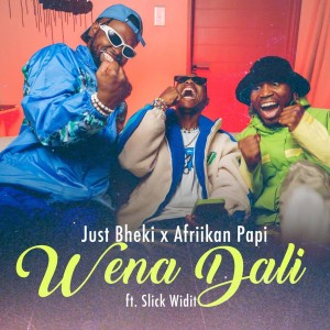 Just Bheki & Afriikan Papi - Wena Dali (feat. Slick Widit)