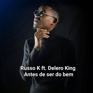 Russo K - Antes de Ser do Bem Feat Delero King