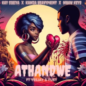 Kay Sibiya, Kamza Heavypoint & Mhaw Keys - Athandwe (feat. Veejay & Fury)