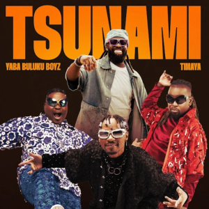 Yaba Buluku Boyz - Tsunami ft. Timaya