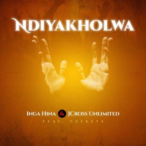 Inga Hina & Jcross Unlimited - Ndiyakholwa (feat. Ceekeys)