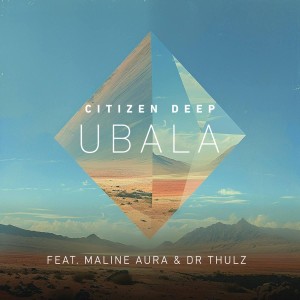 Citizen Deep - Ubala (feat. Maline Aura & DR Thulz)