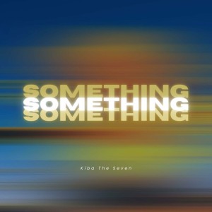Kiba The Seven - Something
