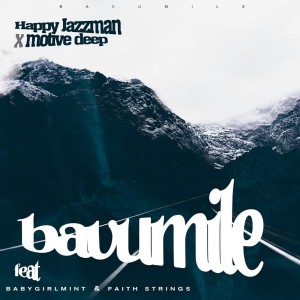 Happy Jazzman & Motive Deep - Bavumile (feat. Babygirlmint & Faith Strings)