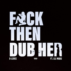 B-Lovee - Fuck Then Dub Her Ft. Lil Mabu