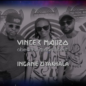 Vince, Malizo & Obed The Magnificent - Ingane Ziyakhala