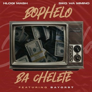 Hlogi Mash & Siko wa Mmino - Bophelo Ba Chelete (feat. Bayor 97)