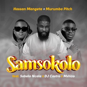 Hassan Mangete & Murumba Pitch - Samsokolo (feat. Sabelo Ncala, DJ Castro & Mshizo)