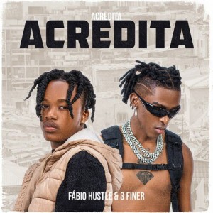 Fábio Hustle - Acredita (Feat. 3 Finer)