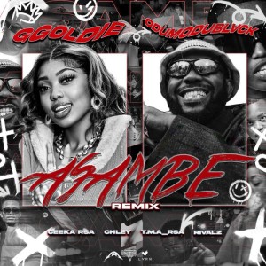 Ggoldie & ODUMODUBLVCK - Asambe Remix (feat. Chley, Ceeka RSA, T.M.A_Rsa & RIVALZ)