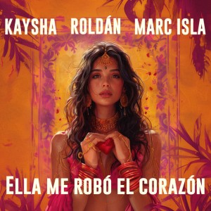 Kaysha, Marc Isla & Roldán - Ella Me Robó El Corazón