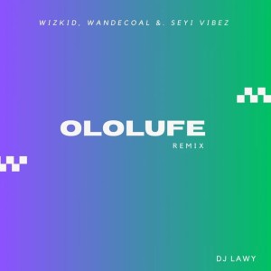 DJ Lawy - Ololufe (Refix) [feat. Wizkid, Wande Coal & Seyi Vibez]