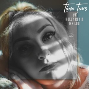 Holly Rey - These Tears (feat. Mr Luu)