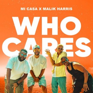 Mi Casa x Malik Harris - Who Cares (2024)