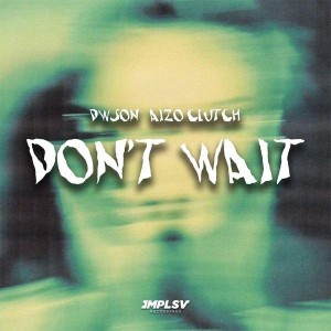 Dwson & Aizo Clutch - Don't Wait