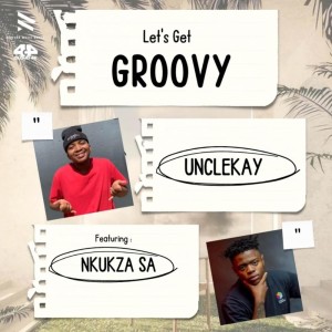 Unclekay & Nkukza SA - Let's Get Groovy