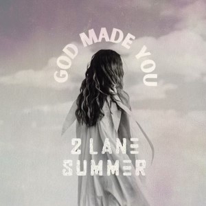 2 Lane Summer - God Made You