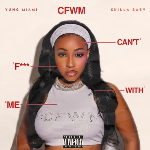 Yung Miami - CFWM (Can’t F With Me) ft. Skilla Baby