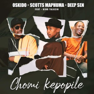 Oskido, Scotts Maphuma & Deep Sen - Chomi Kepopile (feat. King Talkzin)