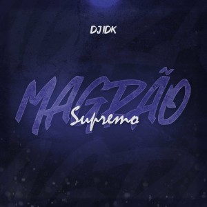 DJ Idk - MAGRÃO SUPREMO