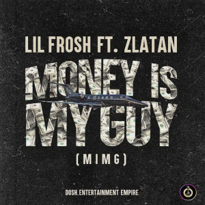 Lil FroshN - Money Is My Guy MIMG (feat Zlatan)