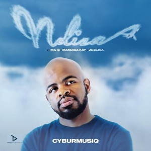 Cyburmusiq - Ndiza (feat. Ma-B, Mandisa Kay & Jozlina)