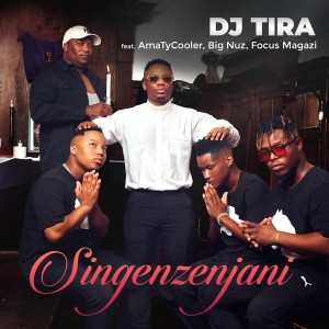DJ Tira - Singenzenjani (feat. AmaTycooler, Big Nuz & Focus Magazi)