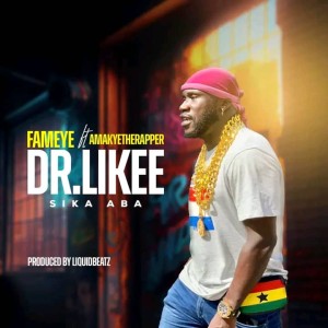 Fameye - Dr Likee (Sika Aba) (ft. AmakyeTheRapper)