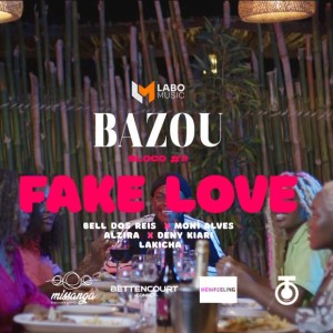 Labo Music - Bazou #3 - Fake Love (feat. Alzira, Bell dos Reis, Moní Alves, Lakicha & Deni kiare)