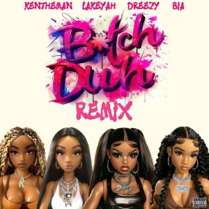Dreezy, KenTheMan & Lakeyah - Bitch Duh ( Ft. Bia ) (Remix)