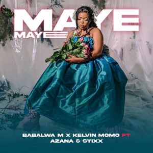 Kelvin Momo - Maye Maye (feat. Azana, Stixx)